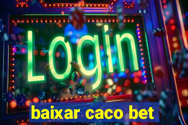 baixar caco bet